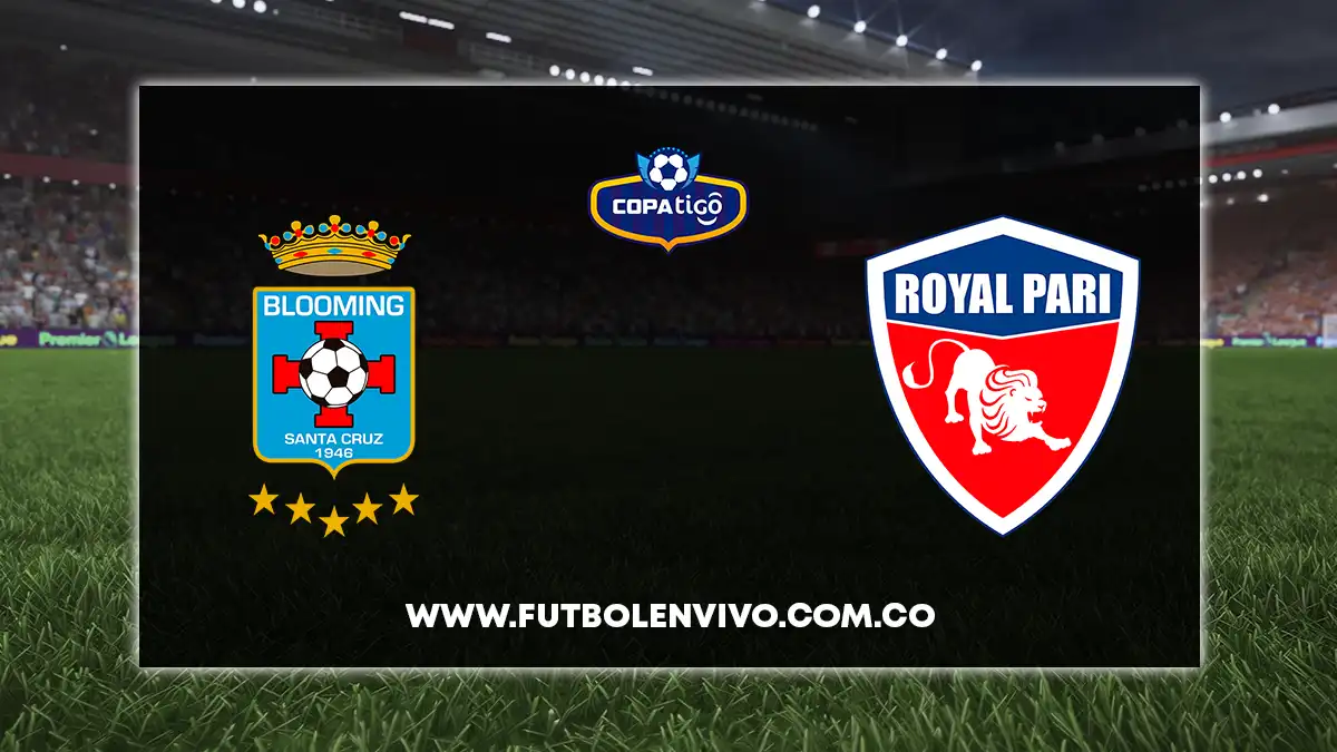 Blooming vs Royal Pari EN VIVO ONLINE hoy por Liga Tigo Bolivia