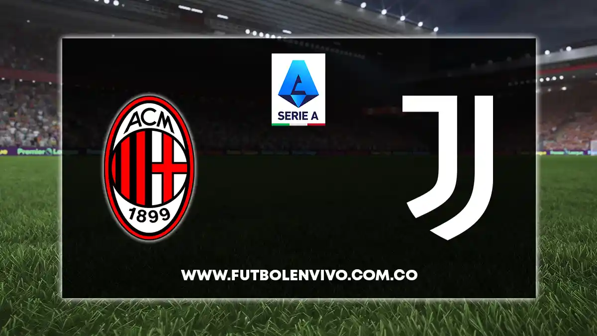 Milan vs Juventus EN VIVO ONLINE hoy por Serie A