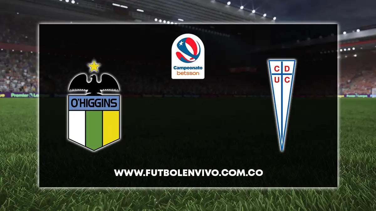 O’Higgins vs U. Católica EN VIVO ONLINE hoy por Campeonato Betsson