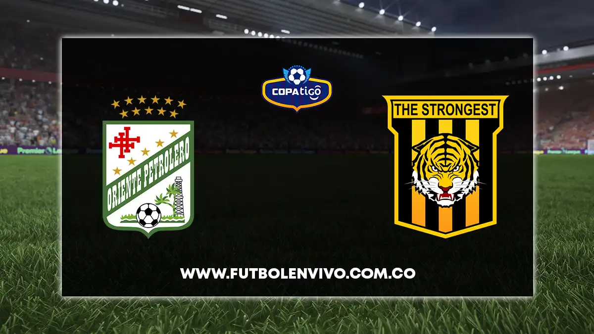 Oriente Petrolero vs The Strongest EN VIVO ONLINE hoy por Liga Tigo Bolivia