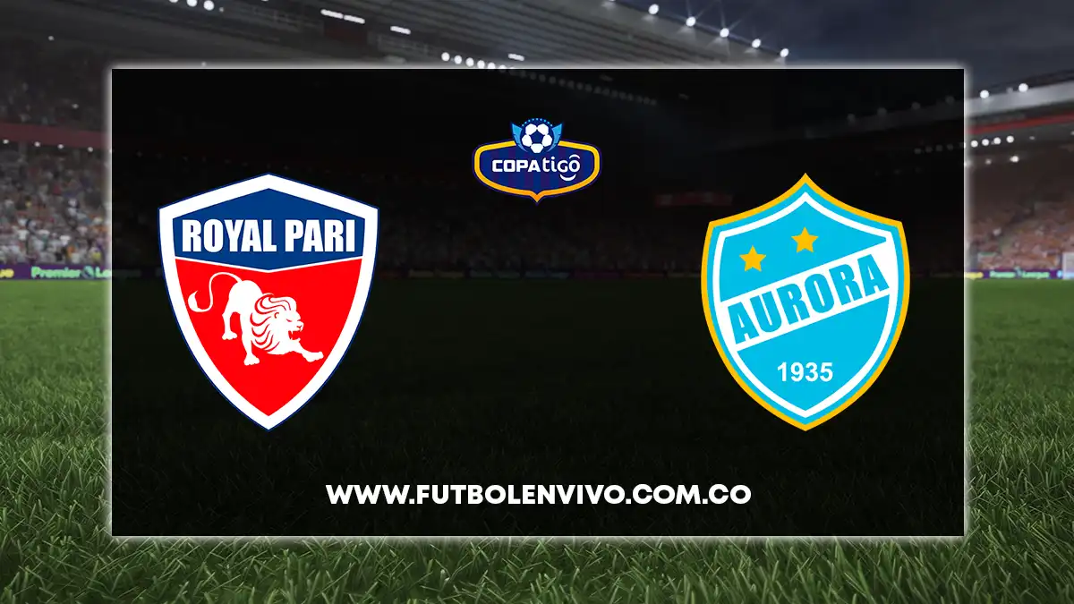Royal Pari vs Aurora EN VIVO ONLINE hoy por Liga Tigo Bolivia