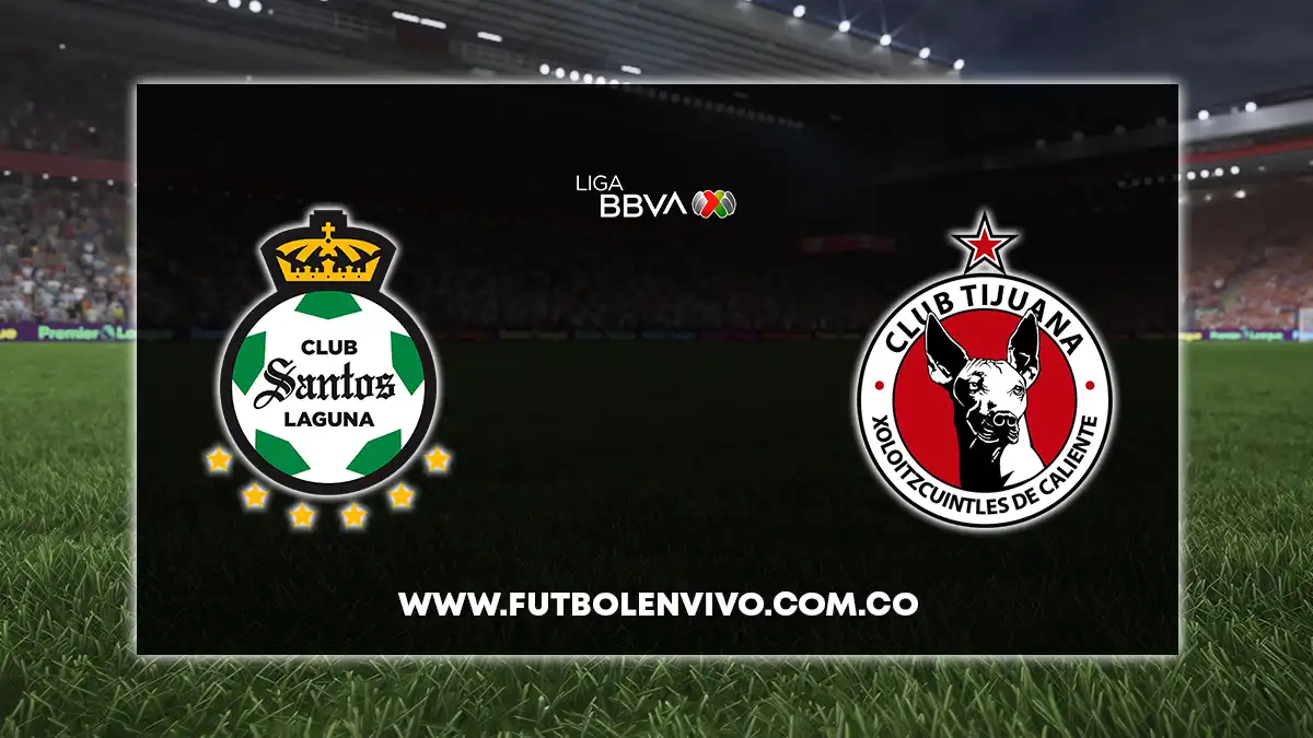 Santos Laguna vs Tijuana EN VIVO ONLINE hoy por Liga MX