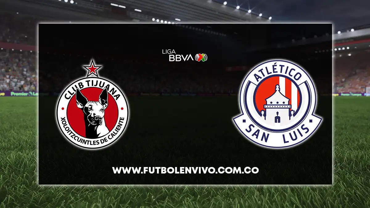Tijuana vs San Luis EN VIVO ONLINE hoy por Liga MX