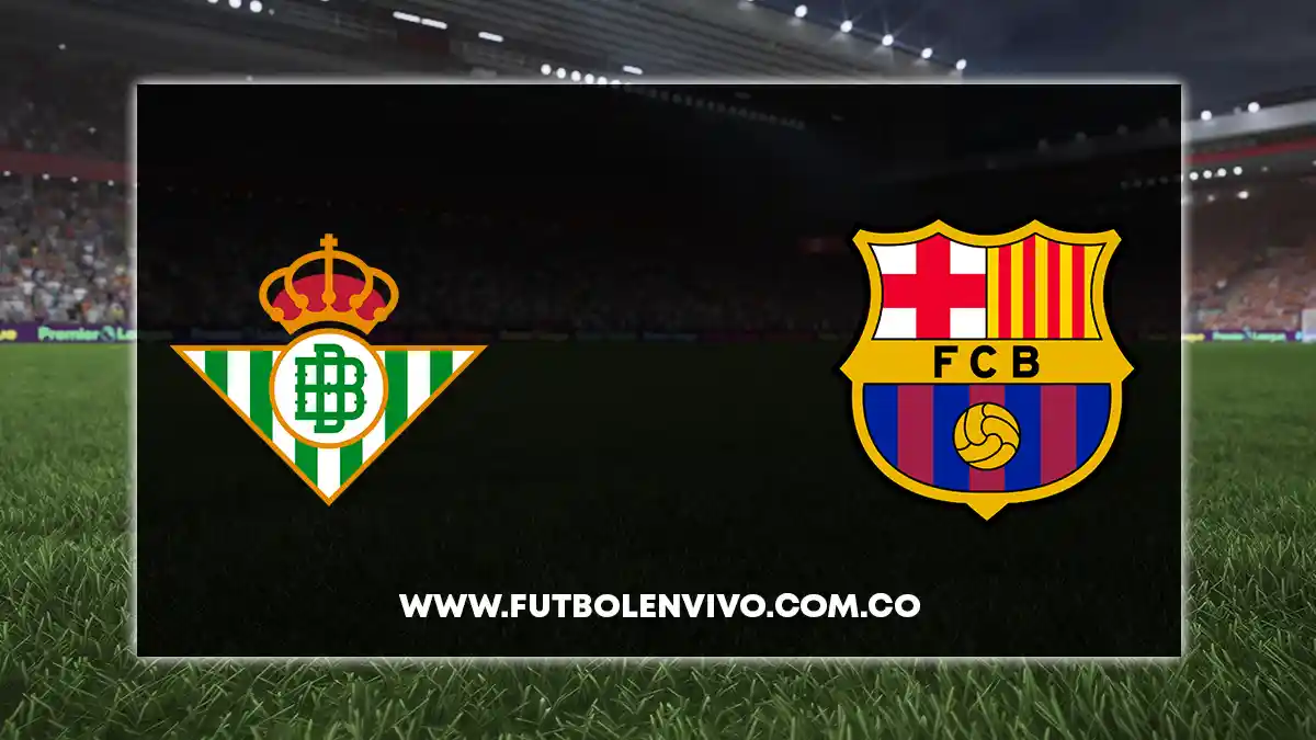 Real Betis vs Barcelona: LaLiga en vivo, online gratis hoy